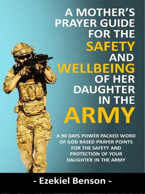 cover image of A Mother's Prayer Guide for the Safety and Wellbeing of her Daughter in the Army--A 90 Days Power Packed Word of God Based Prayer Points for the Safety and Protection of your Daughter in the Army
